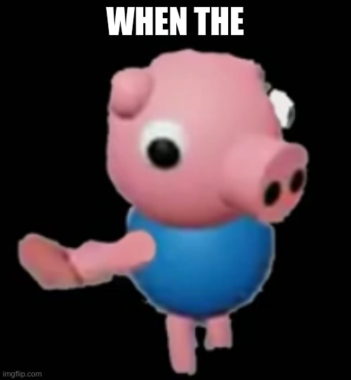 continue the sentence | WHEN THE | made w/ Imgflip meme maker