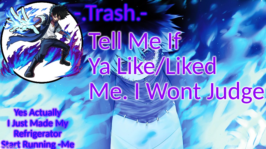 -.Trash.- Dabi Temp | Tell Me If Ya Like/Liked Me. I Wont Judge | image tagged in - trash - dabi temp | made w/ Imgflip meme maker