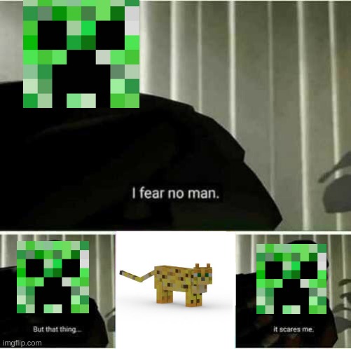 Creeper Oh man | image tagged in i fear no man,minecraft,creeper,funny,memes,upvote begging | made w/ Imgflip meme maker
