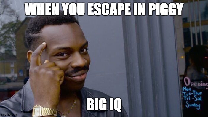 Roll Safe Think About It | WHEN YOU ESCAPE IN PIGGY; BIG IQ | image tagged in memes,roll safe think about it | made w/ Imgflip meme maker