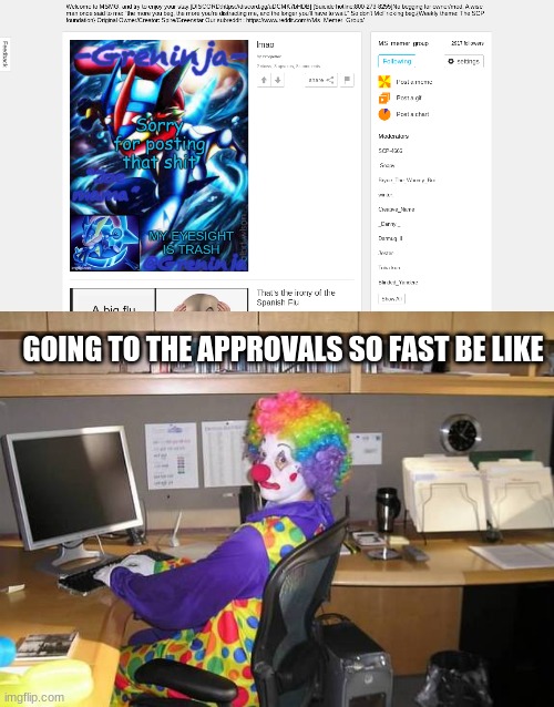 GOING TO THE APPROVALS SO FAST BE LIKE | image tagged in clown computer | made w/ Imgflip meme maker