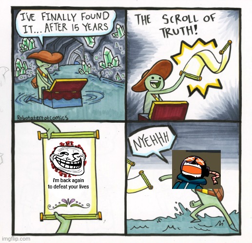 oof | i'm back again to defeat your lives | image tagged in memes,the scroll of truth,coronavirus,covid-19,mad whitty,funny | made w/ Imgflip meme maker