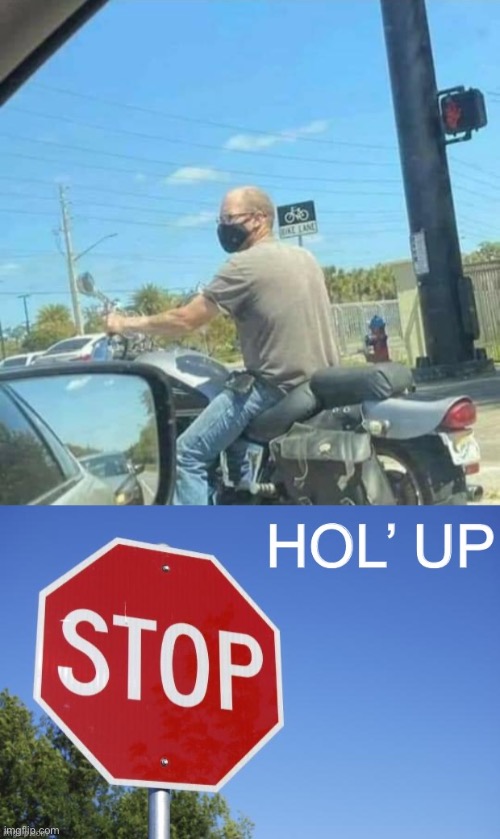 Imagine the guy who rides a motorcycle with no helmet while wearing a face mask outside | image tagged in no helmet face mask biker,stop hol up,hol up,motorcycle,face mask,yeah this is big brain time | made w/ Imgflip meme maker