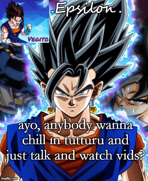 only chilling, alright my friends? https://tutturu.tv/i/nH2cCSMj | ayo, anybody wanna chill in tutturu and just talk and watch vids? | made w/ Imgflip meme maker