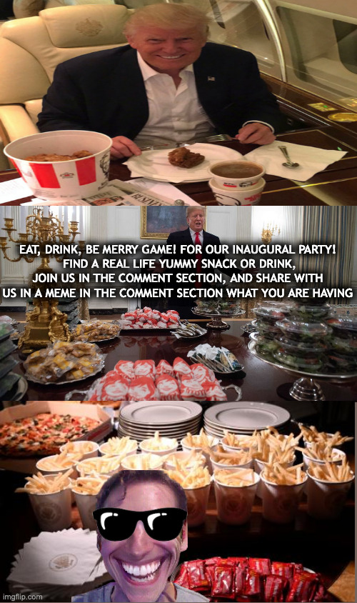 Eat,drink,be merry game!For our inaugural party!(Find real-life yummy snack/drink,tell us what you're having in comment section) | EAT, DRINK, BE MERRY GAME! FOR OUR INAUGURAL PARTY!
 FIND A REAL LIFE YUMMY SNACK OR DRINK, JOIN US IN THE COMMENT SECTION, AND SHARE WITH US IN A MEME IN THE COMMENT SECTION WHAT YOU ARE HAVING | made w/ Imgflip meme maker