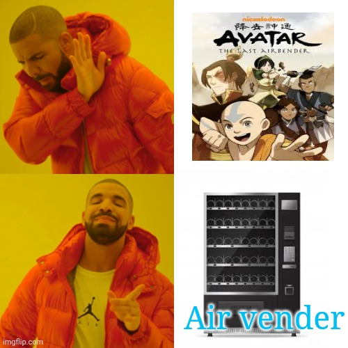 I made this 3 months ago | Air vender | image tagged in memes,drake hotline bling | made w/ Imgflip meme maker