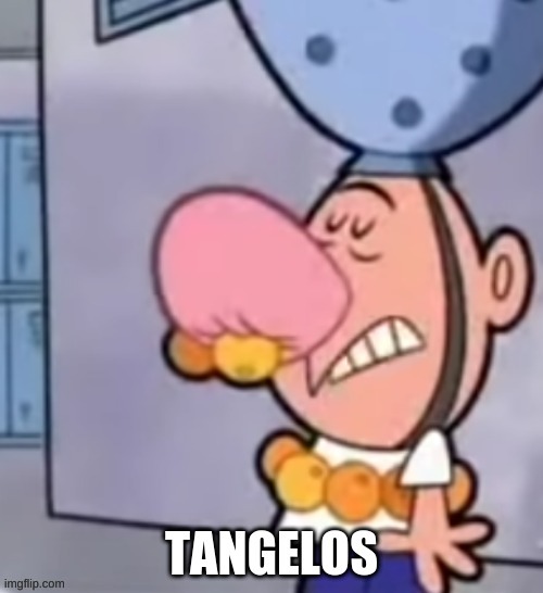 Tangelos | made w/ Imgflip meme maker