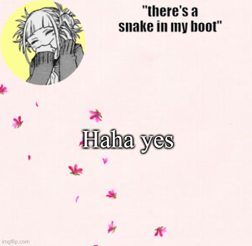 ua_worm announcement | Haha yes | image tagged in ua_worm announcement | made w/ Imgflip meme maker