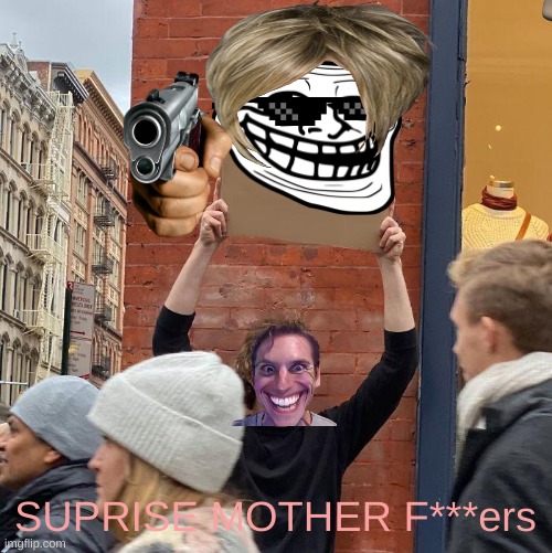 SUPRISE MOTHER F***ers | image tagged in memes,guy holding cardboard sign | made w/ Imgflip meme maker