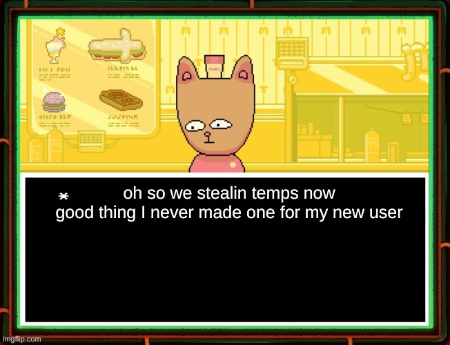 Burgerpants | oh so we stealin temps now
good thing I never made one for my new user | image tagged in burgerpants | made w/ Imgflip meme maker