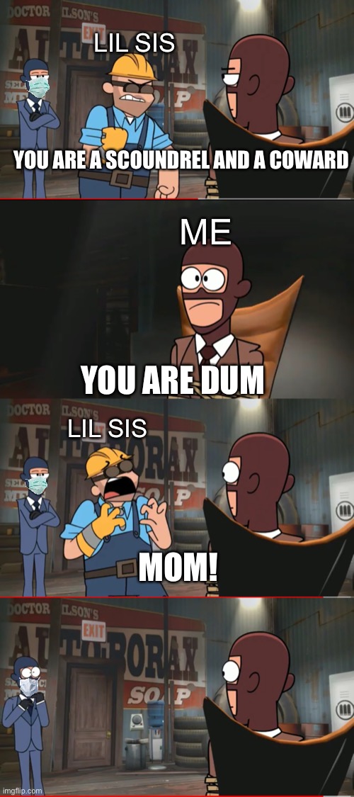 lol | LIL SIS; YOU ARE A SCOUNDREL AND A COWARD; ME; YOU ARE DUM; LIL SIS; MOM! | image tagged in annoying siblings | made w/ Imgflip meme maker