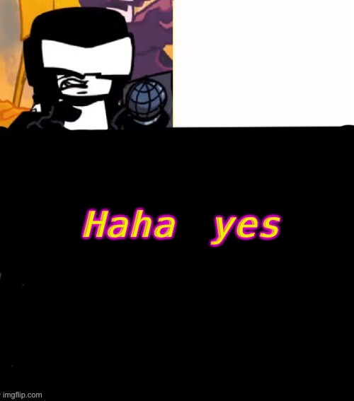 e | Haha yes | made w/ Imgflip meme maker