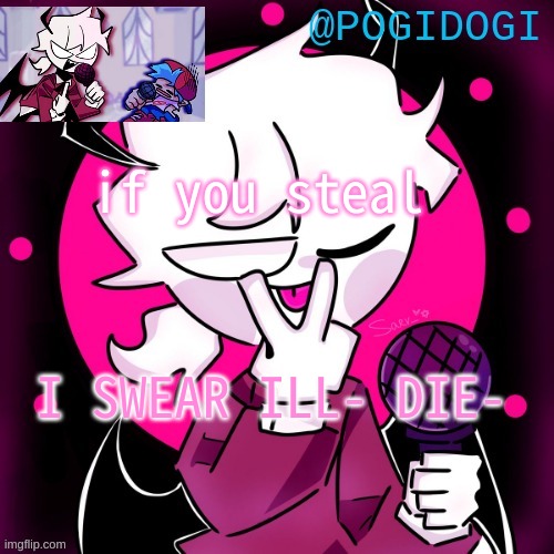 ;) | if you steal; I SWEAR ILL- DIE- | made w/ Imgflip meme maker