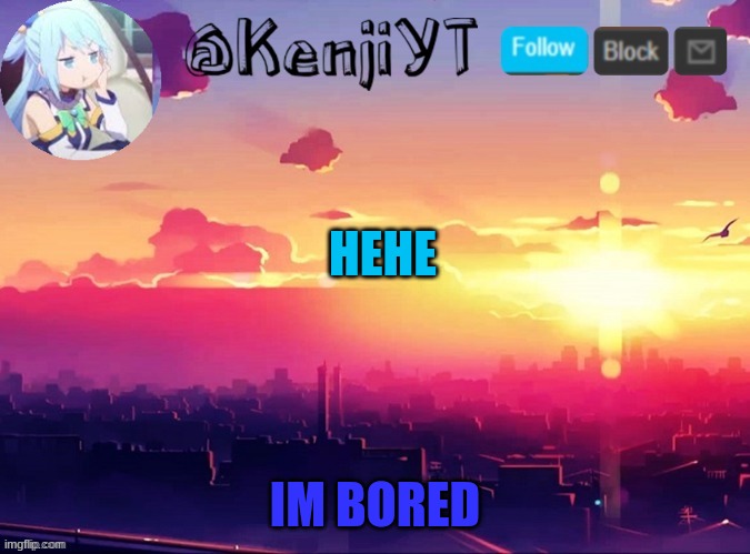 hehe | HEHE; IM BORED | made w/ Imgflip meme maker