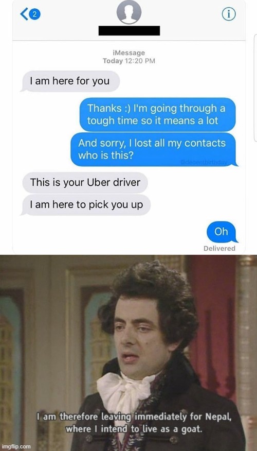 When things go from bad to worse | image tagged in i am therefore leaving immediately for nepal,funny,embarrassing,uber,texting | made w/ Imgflip meme maker