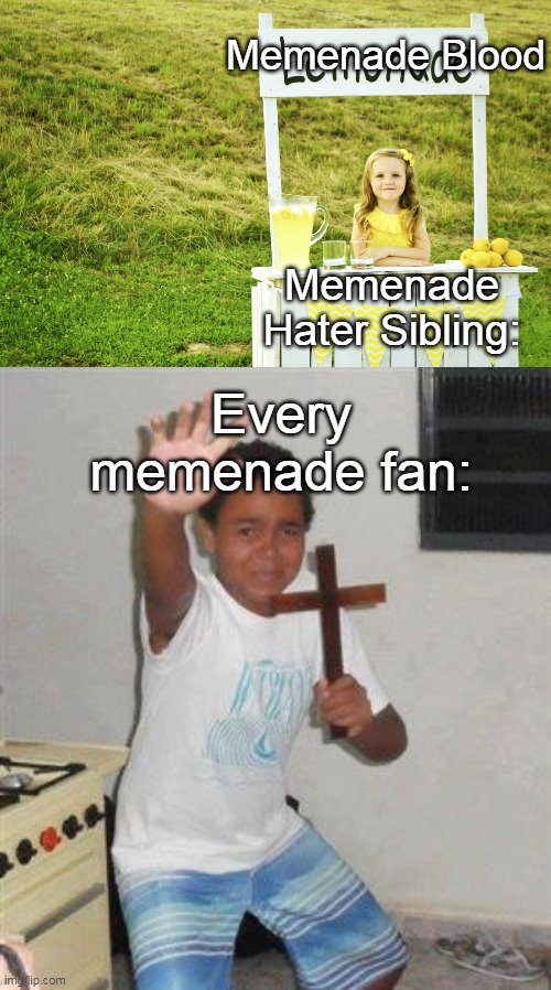 Memenade Blood; Memenade Hater Sibling:; Every memenade fan: | image tagged in lemonade stand,scared kid | made w/ Imgflip meme maker