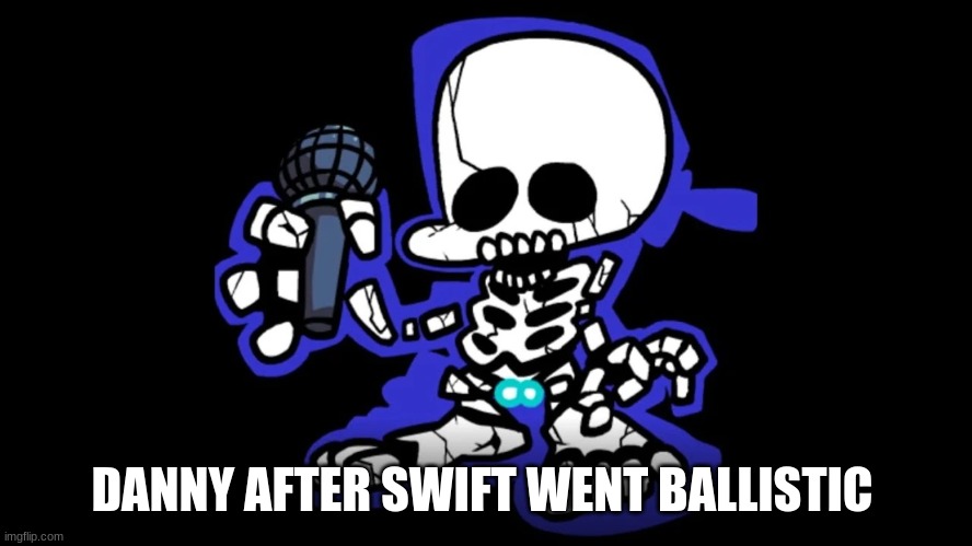 blue balled (Swift belongs to Cloud) | DANNY AFTER SWIFT WENT BALLISTIC | image tagged in blue balls | made w/ Imgflip meme maker