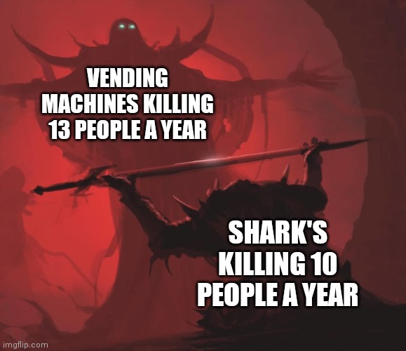 Offering the Sword | VENDING MACHINES KILLING 13 PEOPLE A YEAR; SHARK'S KILLING 10 PEOPLE A YEAR | image tagged in offering the sword | made w/ Imgflip meme maker