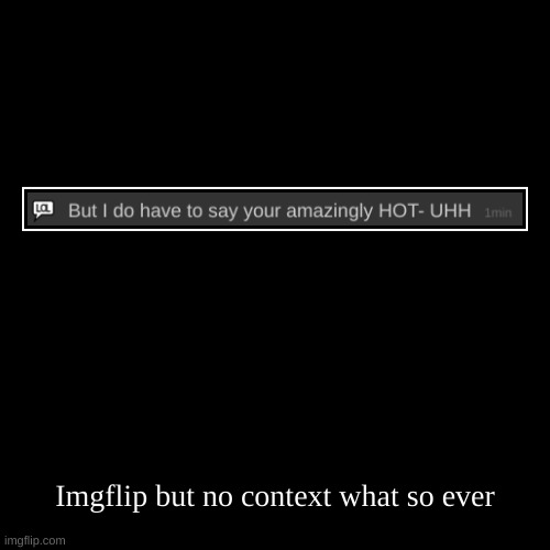 image tagged in funny,demotivationals | made w/ Imgflip demotivational maker