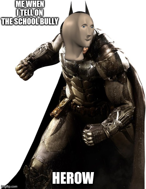 Stonks batman | ME WHEN I TELL ON THE SCHOOL BULLY; HEROW | image tagged in stonks | made w/ Imgflip meme maker