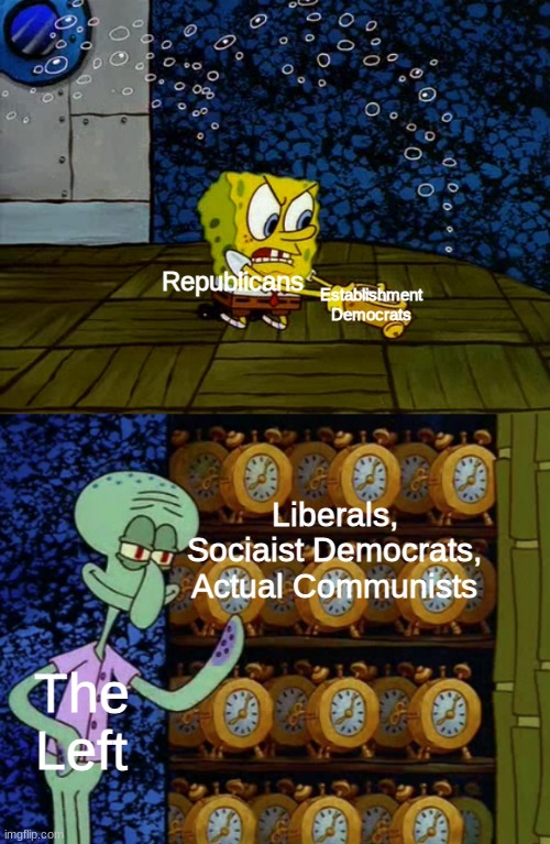 Y'all acting like Liberals are SOOOOO extreme when they're centrists compared to any other Leftist affiliation | Establishment Democrats; Republicans; Liberals, Sociaist Democrats, Actual Communists; The Left | image tagged in spongebob vs squidward alarm clocks | made w/ Imgflip meme maker