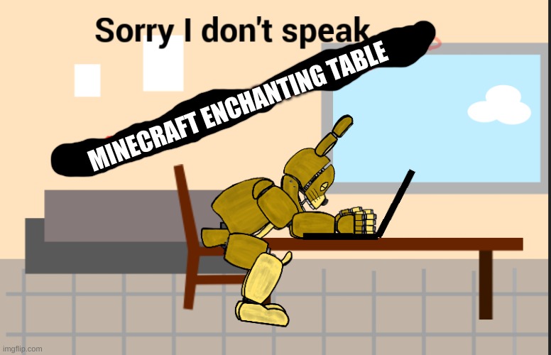 Sorry I dont speak  f e l l  a s l e e p  o n  k e y b o a r d | MINECRAFT ENCHANTING TABLE | image tagged in sorry i dont speak f e l l a s l e e p o n k e y b o a r d | made w/ Imgflip meme maker
