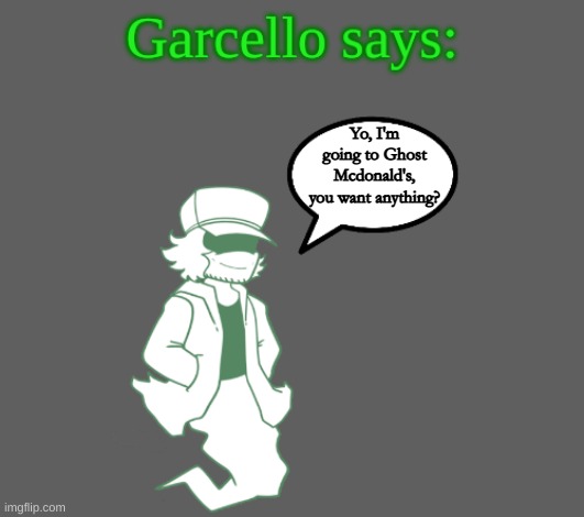 Yo, I'm going to Ghost Mcdonald's, you want anything? | made w/ Imgflip meme maker