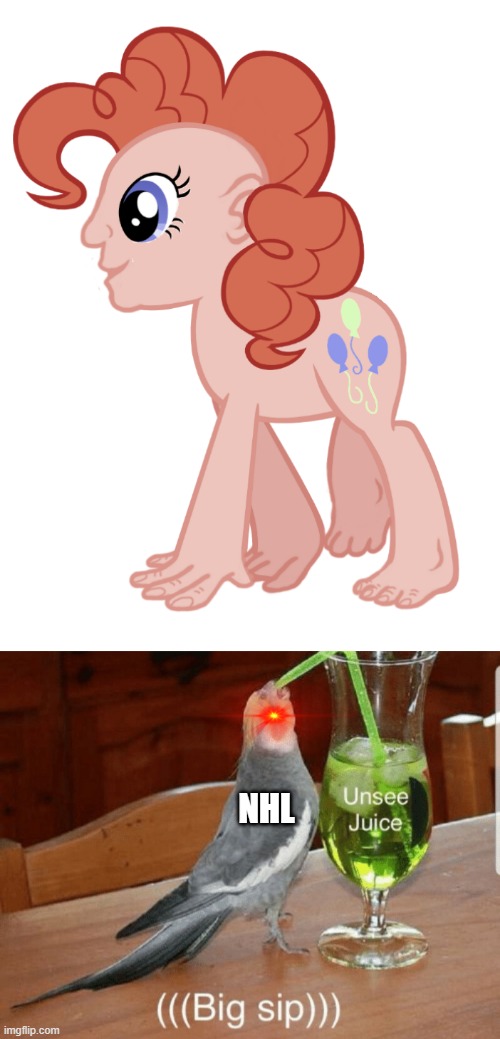 OMG!!! ITS CURSED PINKIE PIE!!!! GRAB THE UNSEE JUICE!!!!!!!!!!!!!!!!!!!!!!!!!!!!!!!!!!!!!!!!! | NHL | image tagged in unsee juice | made w/ Imgflip meme maker