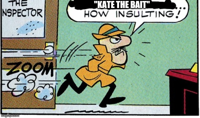 "KATE THE BAIT" | made w/ Imgflip meme maker