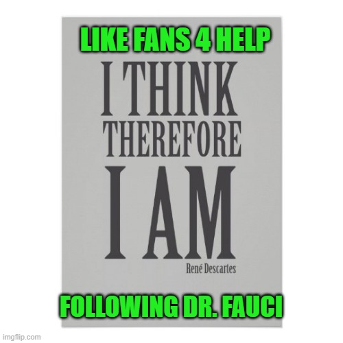 Like FANS 4 HELP | LIKE FANS 4 HELP; FOLLOWING DR. FAUCI | image tagged in health,environment,learning,play,safety | made w/ Imgflip meme maker