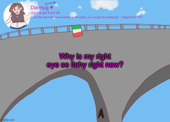 darmug's announcement template | Why is my right eye so itchy right now? | image tagged in darmug's announcement template | made w/ Imgflip meme maker
