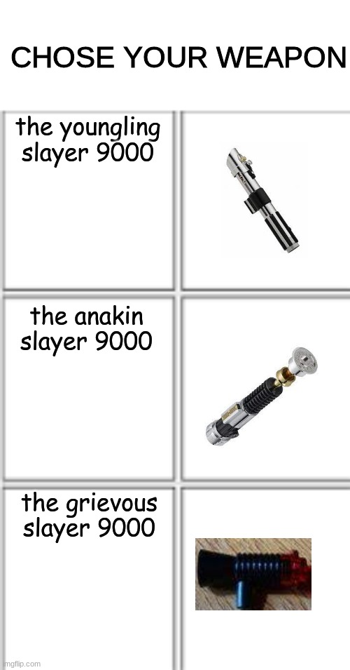 3x2 | CHOSE YOUR WEAPON; the youngling slayer 9000; the anakin slayer 9000; the grievous slayer 9000 | image tagged in comic template 3x2 | made w/ Imgflip meme maker