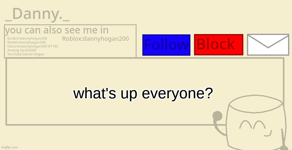_Danny._ announcement template | what's up everyone? | image tagged in _danny _ announcement template | made w/ Imgflip meme maker