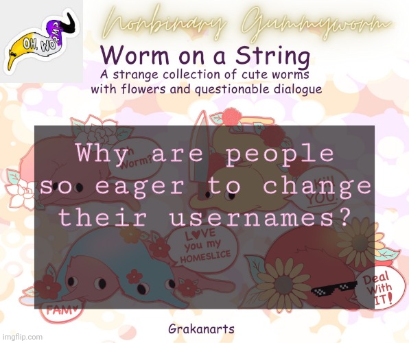 Why? | Why are people so eager to change their usernames? | made w/ Imgflip meme maker