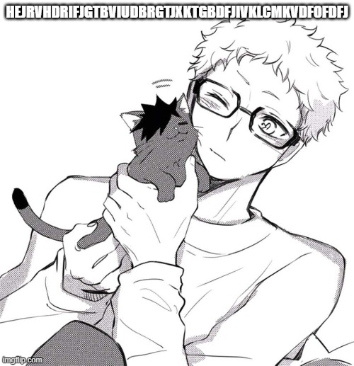 HEJRVHDRIFJGTBVIUDBRGTJXKTGBDFJIVKLCMKVDFOFDFJ | made w/ Imgflip meme maker