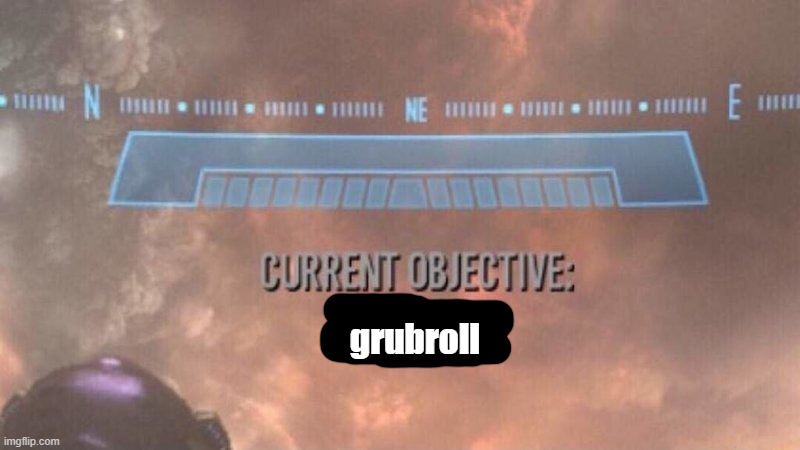 Current Objective: Survive | grubroll | image tagged in current objective survive | made w/ Imgflip meme maker