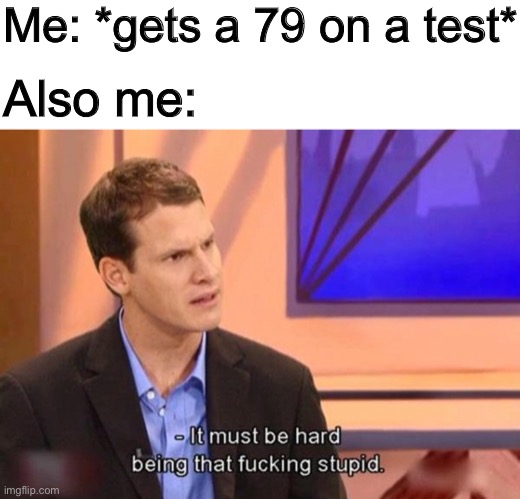 CARELESS ERRORS GO BRRRR | Me: *gets a 79 on a test*; Also me: | made w/ Imgflip meme maker