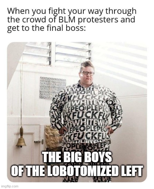 Big Bois of the Left | THE BIG BOYS
OF THE LOBOTOMIZED LEFT | image tagged in big bois,leftists | made w/ Imgflip meme maker
