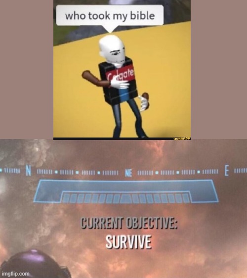 uh o | image tagged in current objective survive | made w/ Imgflip meme maker
