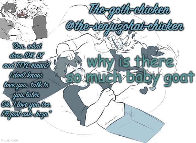 the-goth-chicken's announcement template 19 (made by .nez.) | why is there so much baby goat | image tagged in the-goth-chicken's announcement template 19 made by nez | made w/ Imgflip meme maker