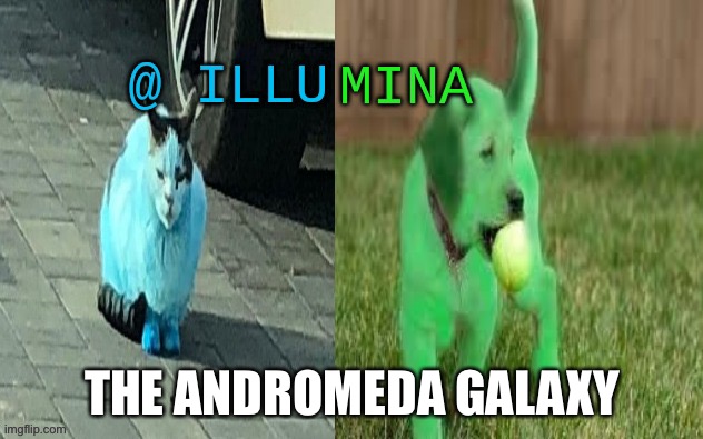 illumina new temp | THE ANDROMEDA GALAXY | image tagged in illumina new temp | made w/ Imgflip meme maker