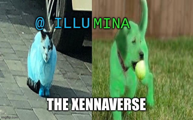 illumina new temp | THE XENNAVERSE | image tagged in illumina new temp | made w/ Imgflip meme maker