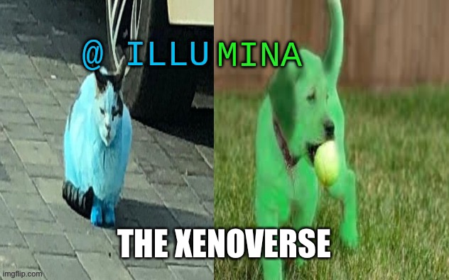 illumina new temp | THE XENOVERSE | image tagged in illumina new temp | made w/ Imgflip meme maker