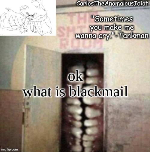 . | ok
what is blackmail | made w/ Imgflip meme maker