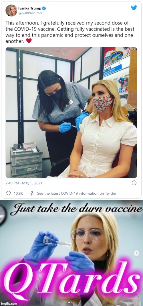 Man oh man, QAnoners gonna flip when they find out she got her SECOND dose | image tagged in ivanka trump vaccinated 2nd dose,ivanka trump just take the durn vaccine | made w/ Imgflip meme maker