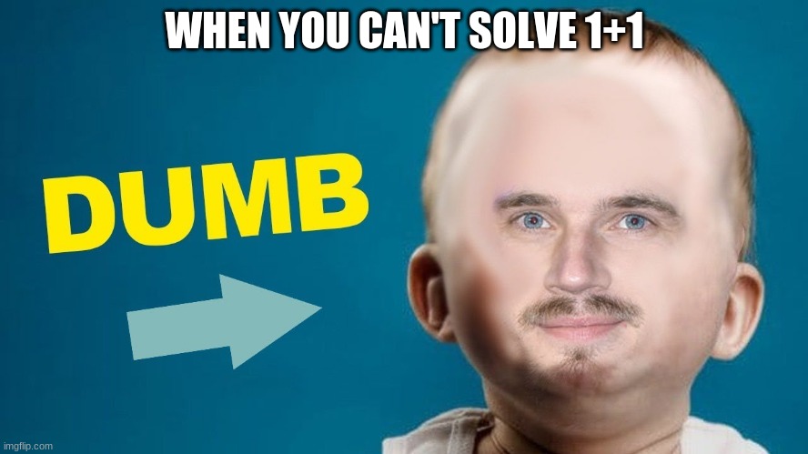 give upvote if u agrre | WHEN YOU CAN'T SOLVE 1+1 | image tagged in sw | made w/ Imgflip meme maker