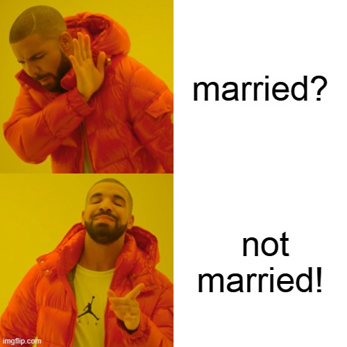 reação | married? not married! | image tagged in memes,drake hotline bling | made w/ Imgflip meme maker