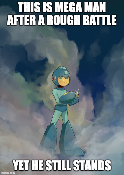 Mega Man Standing | THIS IS MEGA MAN AFTER A ROUGH BATTLE; YET HE STILL STANDS | image tagged in megaman,memes | made w/ Imgflip meme maker