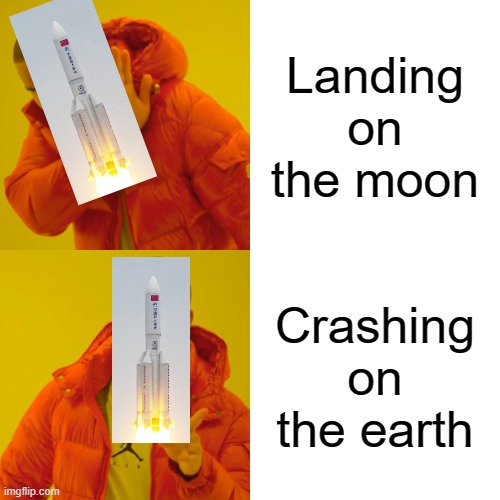 Long March 5b rocket meme | Landing on the moon; Crashing on the earth | image tagged in memes,drake hotline bling | made w/ Imgflip meme maker