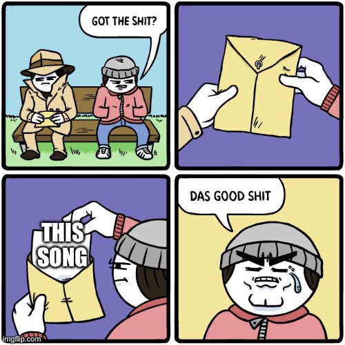 Das good shit | THIS SONG | image tagged in das good shit | made w/ Imgflip meme maker